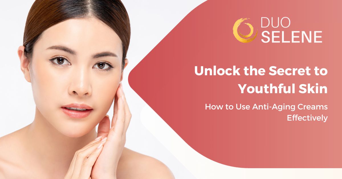 Unlock the Secret to Youthful Skin: How to Use Anti-Aging Creams Effectively"